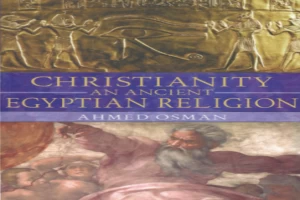 Book cover of Christianity: An Ancient Egyptian Religion by Ahmed Osman Book cover of Christianity: An Ancient Egyptian Religion by Ahmed Osman
